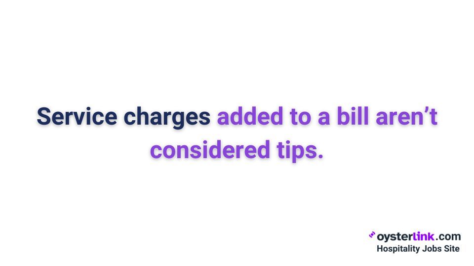service charges added to a bill aren't considered tips
