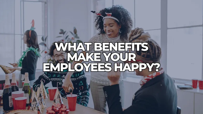 What Benefits Make Your Employees Happy?