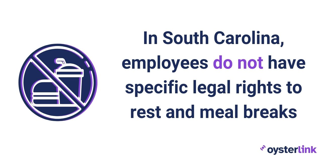 In South Carolina, employees do not have specific legal rights to rest and meal breaks