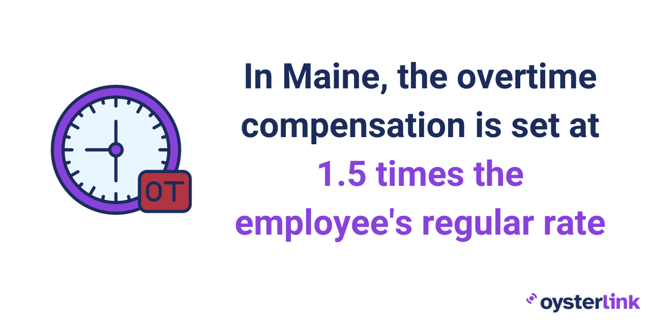 In Maine, the overtime compensation is set at 1.5 times the employee's regular rate