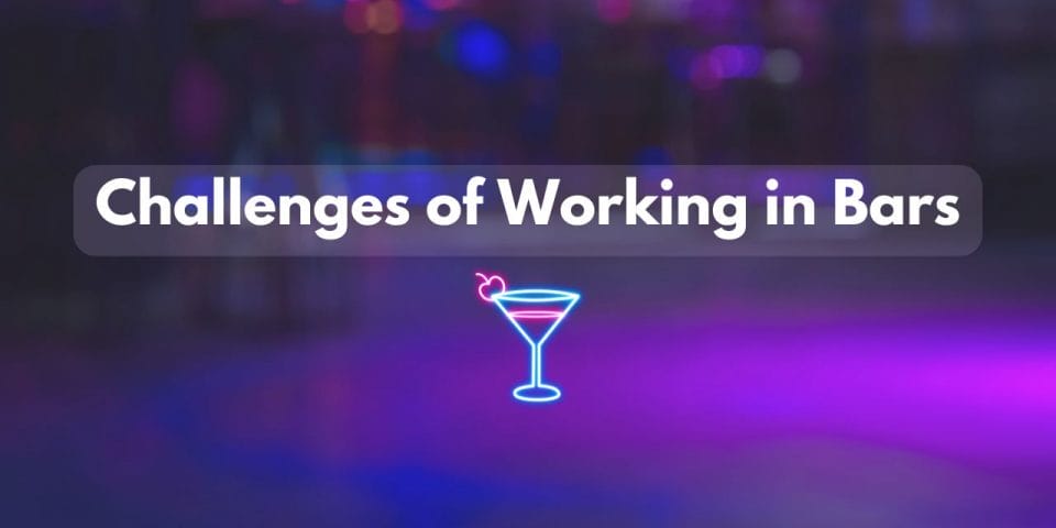 challenges if working in bars