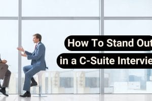 How To Stand Out in a C Suite Interview